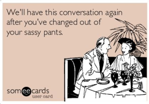 5. But after sweatpants, sassy pants are my next most comfortable pair.