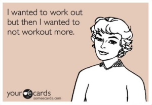 30. To work out or to not work out. That's not even a question.